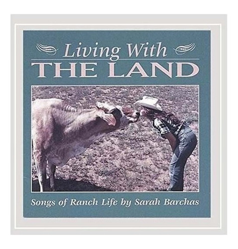 Barchas Sarah Living With The Land-songs Of Ranch Life Cd