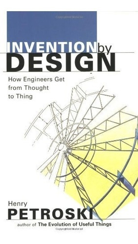 Book : Invention By Design; How Engineers Get From Though...
