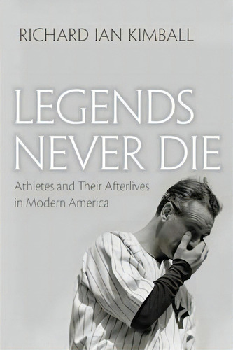 Legends Never Die, De Richard Ian Kimball. Editorial Syracuse University Press, Tapa Dura En Inglés