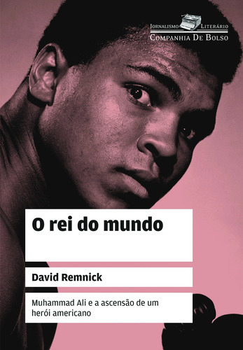 O rei do mundo, de Remnick, David. Série Coleção Jornalismo Literário Editora Schwarcz SA, capa mole em português, 2011