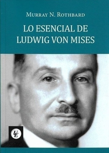 Lo Escencial De Ludwig Von Mises - Murray Rothbard