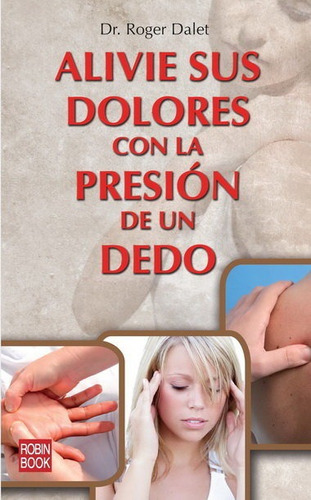 Alivie Sus Dolores Con La Presion Del Dedo - Morency,pierre