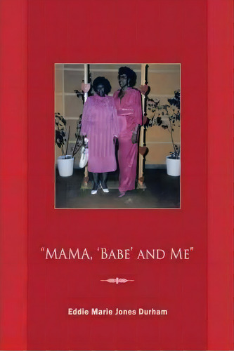 Mama, 'babe' And Me , De Eddie Marie Jones Durham. Editorial Trafford Publishing, Tapa Blanda En Inglés