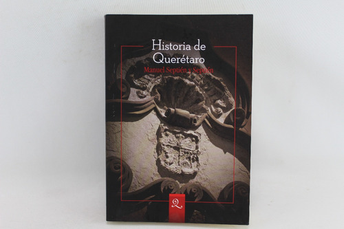 L4906 Manuel Septien Y Septien -- Historia De Queretaro