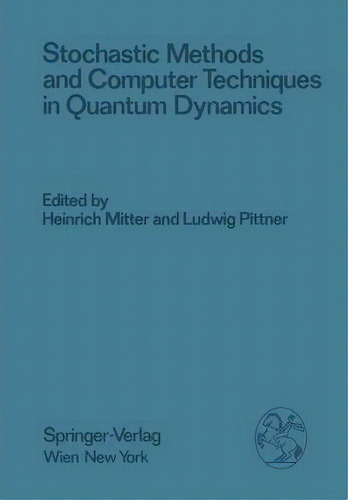 Stochastic Methods And Computer Techniques In Quantum Dynamics : Proceedings Of The Xxiii. Intern..., De H. Mitter. Editorial Springer Verlag Gmbh, Tapa Blanda En Inglés