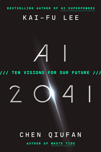 Ai 2041: Ten Visions For Our Future, De Kai-fu Lee. Editorial Currency, Tapa Dura En Inglés, 2021