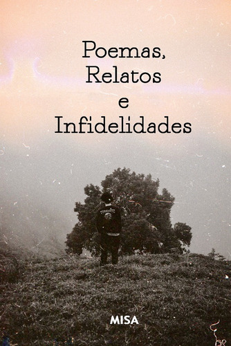 Poemas, Relatos E Infidelidades