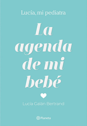 La agenda de mi bebÃÂ©, de Galán Bertrand, Lucía. Editorial Planeta, tapa dura en español