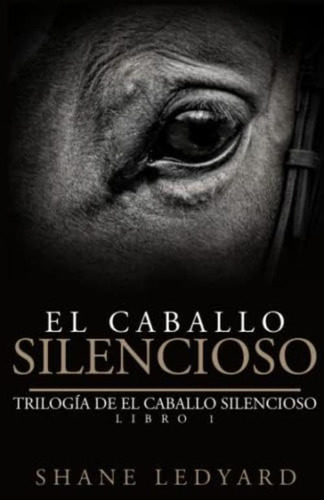 Libro: El Caballo Silencioso: Trilogía De El Caballo Libro 1