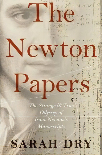 The Newton Papers : The Strange And True Odyssey Of Isaac Newton's Manuscripts, De Sarah Dry. Editorial Oxford University Press Inc, Tapa Dura En Inglés