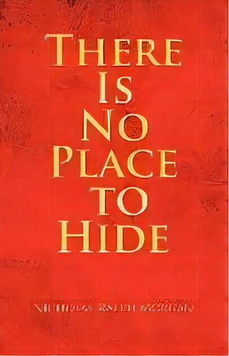 There Is No Place To Hide, De Nicholas Ralph Morgan., Vol. 1., Tapa Dura En Inglés