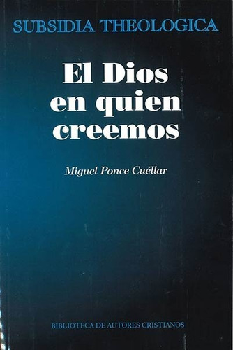 El Dios en quien creemos, de Ponce Cuéllas, Miguel. Editorial Biblioteca Autores Cristianos, tapa blanda en español