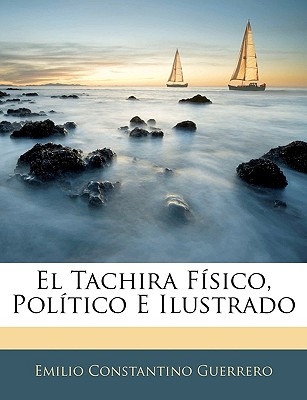 Libro El Tachira Fã­sico, Polã­tico E Ilustrado - Guerrer...