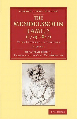 The Cambridge Library Collection - Music The Mendelssohn Family (1729-1847): Volume 1, De Sebastian Hensel. Editorial Cambridge University Press, Tapa Blanda En Inglés