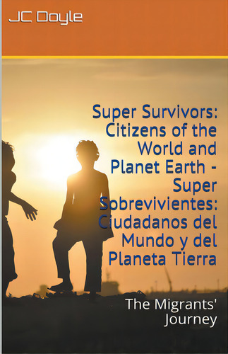 Super Survivors: Citizens Of The World And Planet Earth - Super Sobrevivientes: Ciudadanos Del Mu..., De Doyle, J. C.. Editorial Lightning Source Inc, Tapa Blanda En Inglés