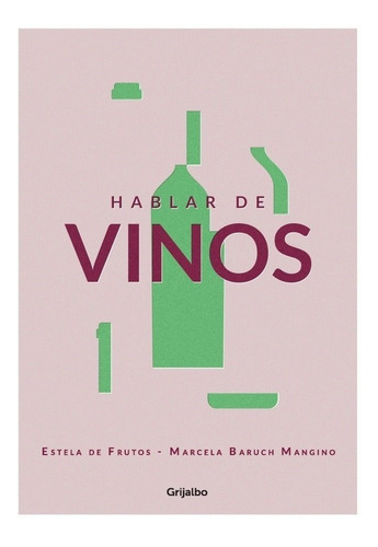 Libro: Hablar De Vinos / Estela De Frutos Y Marcela Baruch