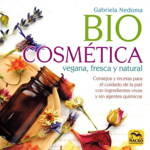 BiocosmÃÂ©tica Vegana, Fresca y Natural, de Nedoma, Gabriela. Editorial MACRO EDICIONES, tapa blanda en español