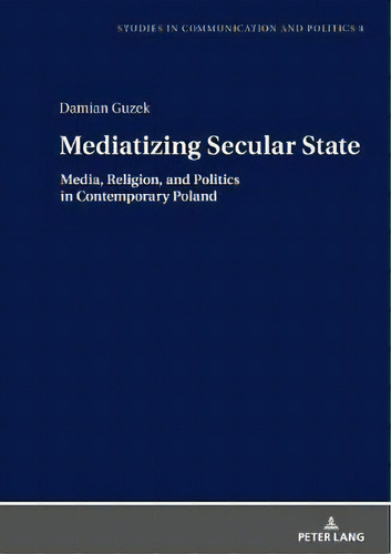 Mediatizing Secular State, De Damian Guzek. Editorial Peter Lang Ag, Tapa Dura En Inglés