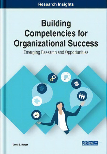 Building Competencies For Organizational Success : Emerging Research And Opportunities, De Donta S. Harper. Editorial Igi Global, Tapa Dura En Inglés