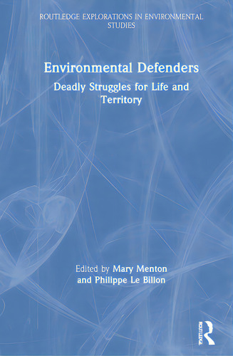 Environmental Defenders: Deadly Struggles For Life And Territory, De Menton, Mary. Routledge Explorations In Environmental Studies, Vol. 1. Editorial Routledge, Tapa Dura En Inglés