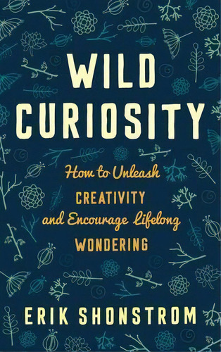 Wild Curiosity, De Erik Shonstrom. Editorial Rowman Littlefield, Tapa Dura En Inglés
