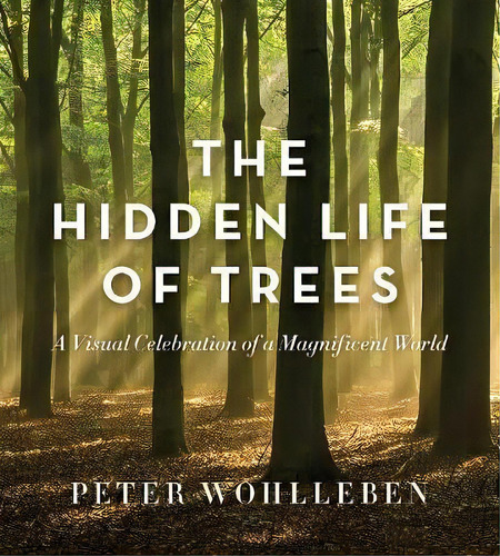 The Hidden Life Of Trees : The Illustrated Edition, De Peter Wohlleben. Editorial Greystone Books,canada, Tapa Dura En Inglés