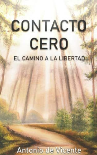 Libro : Contacto Cero El Camino A La Libertad - De Vicente.