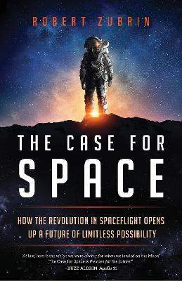 The Case For Space : How The Revolution In Spaceflight Op...