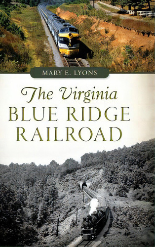 The Virginia Blue Ridge Railroad, De Lyons, Mary E.. Editorial History Pr, Tapa Dura En Inglés