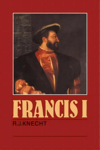 Francis I, De R. J. Knecht. Editorial Cambridge University Press, Tapa Blanda En Inglés