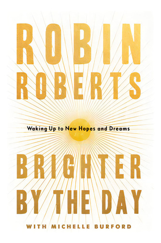Brighter By The Day: Waking Up To New Hopes And Dreams, De Roberts, Robin. Editorial Grand Central Publ, Tapa Dura En Inglés