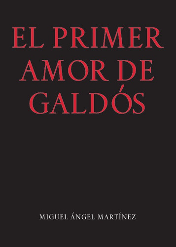 El primer amor de GaldÃÂ³s, de Martínez Perera, Miguel Ángel. Editorial Publicaciones de Diputacion Provincial de Granada, tapa blanda en español