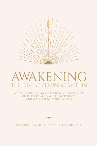 Libro: Awakening The Divine Feminine Within: A Self-guided J