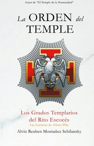 La Orden Del Temple: Los Grados Templarios Del Rito Escocés 