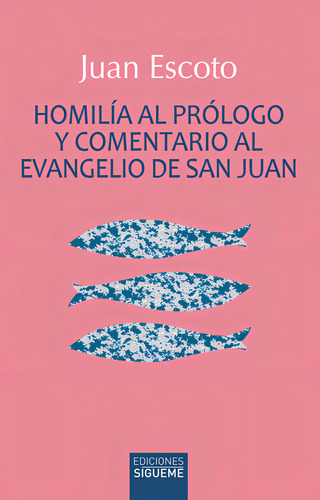 Homilia Al Prologo Y Comentario El Evangelio De San Juan, De Escoto, Juan., Vol. 1. Editorial Ediciones Sigueme, S. A., Tapa Blanda En Español