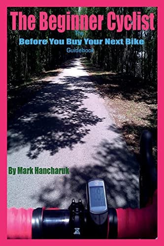 The Beginner Cyclist: The Before You Buy Your Next Bike Guidebook, De Hancharuk, Mark. Editorial Createspace Independent Publishing Platform, Tapa Blanda En Inglés