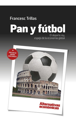 Libro Pan Y Fãºtbol. El Deporte Rey, Espejo De La Economã...