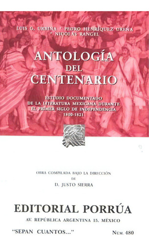 Antología Del Centenario. Estudio Documentado De La Literatura Mexicana Durante El Primer Siglo De La Independencia 1800-1821, De Urbina, Luis G.. Editorial Porrua México En Español