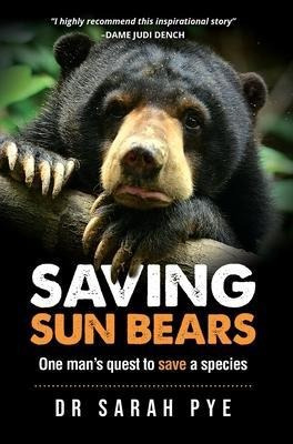 Saving Sun Bears : One Man's Quest To Save A Species - Sa...