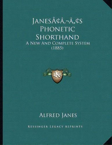 Janes's Phonetic Shorthand : A New And Complete System (1885), De Alfred Janes. Editorial Kessinger Publishing, Tapa Blanda En Inglés
