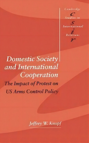 Cambridge Studies In International Relations: Domestic Society And International Cooperation: The..., De Jeffrey W. Knopf. Editorial Cambridge University Press, Tapa Dura En Inglés