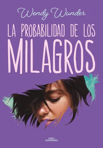 comprar La probabilidad de los milagros, de Wunder, Wendy. Middle Grade Editorial Alfaguara Juvenil, tapa blanda en español, 2022