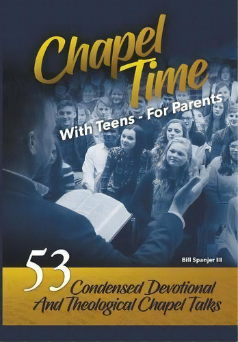 Chapel Time : With Teens - For Parents, De Bill Spanjer Iii. Editorial Mindstir Media, Tapa Dura En Inglés