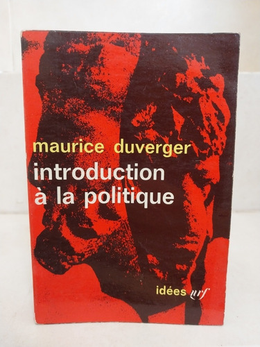 Política. Introduction A La Politique. Maurice Duverger