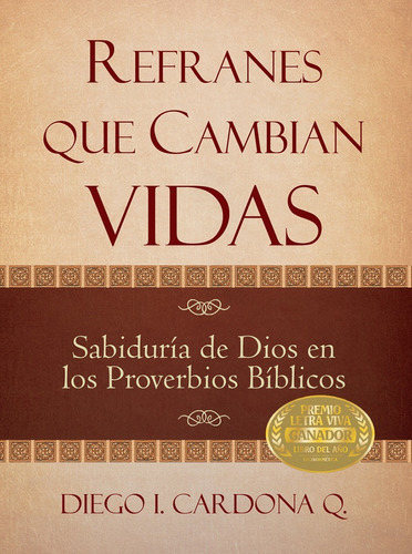 Refranes Que Cambian Vidas: La Sabiduría De Dios En Los Proverbios Bíblicos, De Diego Cardona. Editorial Poiema Publicaciones, Tapa Dura En Español, 2011