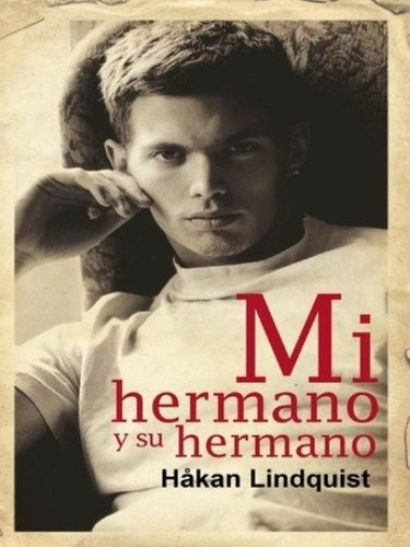 Mi Hermano Y Su Hermano - Hakan Lindquist, de Hakan Lindquist. Editorial Egales en español