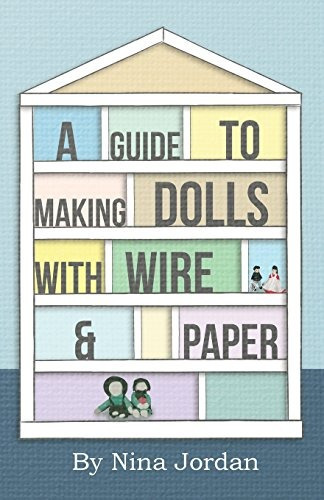 A Guide To Making Dolls With Wire And Paper