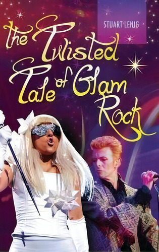 The Twisted Tale Of Glam Rock, De Stuart Lenig. Editorial Abc Clio, Tapa Dura En Inglés