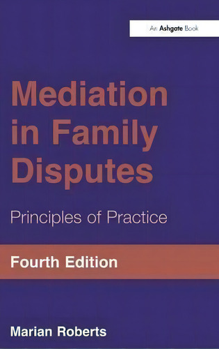 Mediation In Family Disputes: Principles Of Practice, De Marian Roberts., Vol. 1. Editorial Taylor Francis Ltd, Tapa Dura, Edición Fourth Edition En Inglés