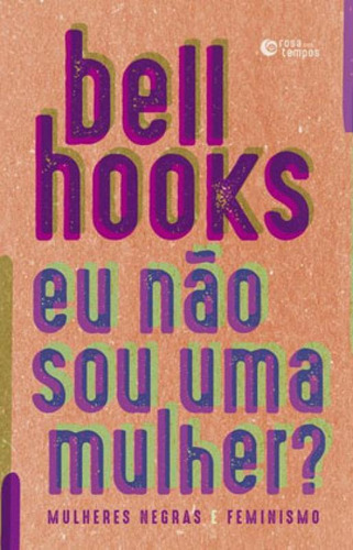 E Eu Não Sou Uma Mulher?: Mulheres Negras E Feminismo, De Hooks, Bell. Editora Rosa Dos Tempos, Capa Mole Em Português